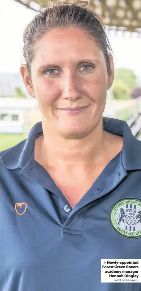  ?? Forest Green Rovers ?? Newly-appointed Forest Green Rovers academy manager
Hannah Dingley