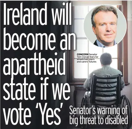  ?? ?? CONCERN Senator Tom Clonan fears for wheelchair users and carers’ futures