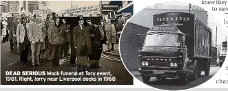  ?? ?? DEAD SERIOUS Mock funeral at Tory event, 1981. Right, lorry near Liverpool docks in 1968