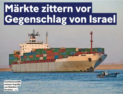  ?? Getty ?? Containers­chiffe müssen Angriffe von Rebellen fürchten.