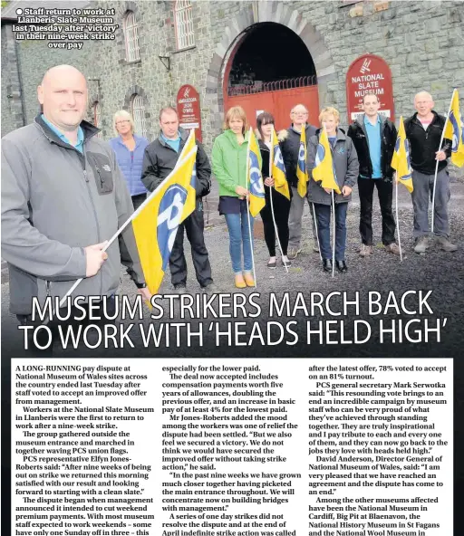  ??  ?? ● Staff return to work at Llanberis Slate Museum last Tuesday after ‘victory’ in their nine-week strike over pay