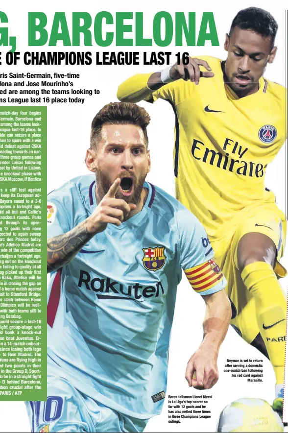  ??  ?? Barca talisman Lionel Messi is La Liga’s top-scorer so far with 12 goals and he has also netted three times in three Champions League outings. Neymar is set to return after serving a domestic one-match ban following his red card against Marseille.