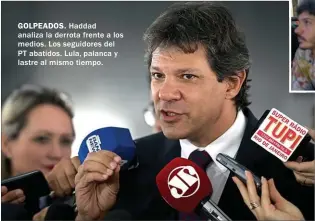  ??  ?? GOLPEADOS. Haddad analiza la derrota frente a los medios. Los seguidores del PT abatidos. Lula, palanca y lastre al mismo tiempo.