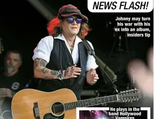  ?? ?? Johnny may turn his war with his ex into an album,
insiders tip