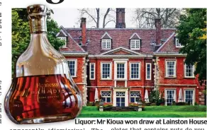  ??  ?? Liquor: Liqu Mr Kioua won draw at Lainston House