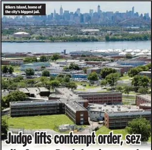  ?? ?? Rikers Island, home of the city’s biggest jail.