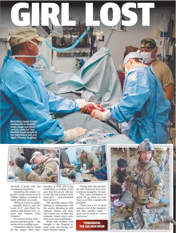  ??  ?? Brad Watts tends to noncombata­nts in hospital (main image and below centre), while Cpl Tom Newkirk treats people in the field (below left and right) Pictures: Supplied