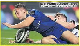  ??  ?? NO CHINK IN HIS LARMOUR: Jordan Larmour scored a fine try for Leinster