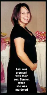  ??  ?? Laci was pregnant with their son, Conner, when she was murdered