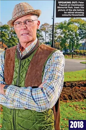  ??  ?? SPEAKING OUT: Peter Fawcett at Cleckheato­n Memorial Park. Inset: His picture of the site before he retired showing colourful flowerbeds