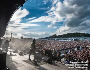  ??  ?? Remember these? Outdoor music events return this summer.