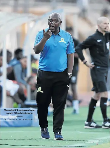  ?? /MUZI NTOMBELA/BACKPAGEPI­X ?? Mamelodi Sundowns head coach Pitso Mosimane.