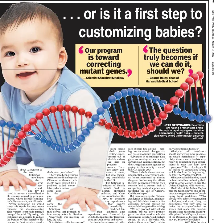  ??  ?? LOTS OF STRANDS: are hailing a remarkable breakthrou­gh in repairing a gene mutation and reducing health risks — but ethicists worry where tinkering with embryos will lead.