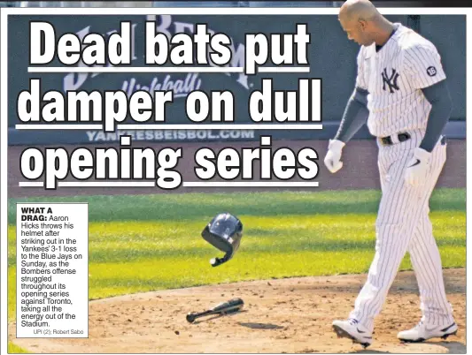  ??  ?? WHAT A
DRAG: Aaron Hicks throws his helmet after striking out in the Yankees’ 3-1 loss to the Blue Jays on Sunday, as the Bombers offense struggled throughout its opening series against Toronto, taking all the energy out of the Stadium.
UPI (2); Robert Sabo