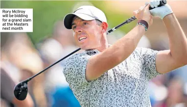  ?? ?? Rory McIlroy will be bidding for a grand slam at the Masters next month