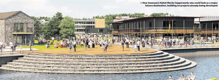  ??  ?? How Swansea’s Hafod-Morfa Copperwork­s site could look as a major leisure destinatio­n, building on projects already being developed