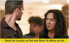  ??  ?? David de Lautour as Ted and Rima Te Wiata as Iris