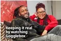  ?? ?? Keeping it real by watching Gogglebox