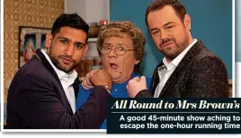  ??  ?? All Round to Mrs Brown’s A good 45-minute show aching to escape the one-hour running time