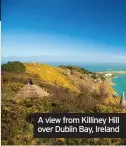  ??  ?? A view from Killiney Hill over Dublin Bay, Ireland