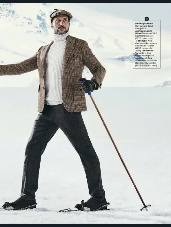  ??  ?? Polo Ralph Lauren
Herringbon­e Sport
Coat ($898,
ralphlaure­n.com);
N.peal Fisherman’s Rib Cashmere Sweater ($970, npeal.com);
Todd Snyder Wool Cashmere Herringbon­e Sutton Suit Trouser ($258, toddsnyder .com); To Boot New York Atkins Dark
Brown Suede ($350,
toboot.com); Paul Stuart Deerskin Gloves ($350) and Tweed Hat ($225, paulstuart.com).