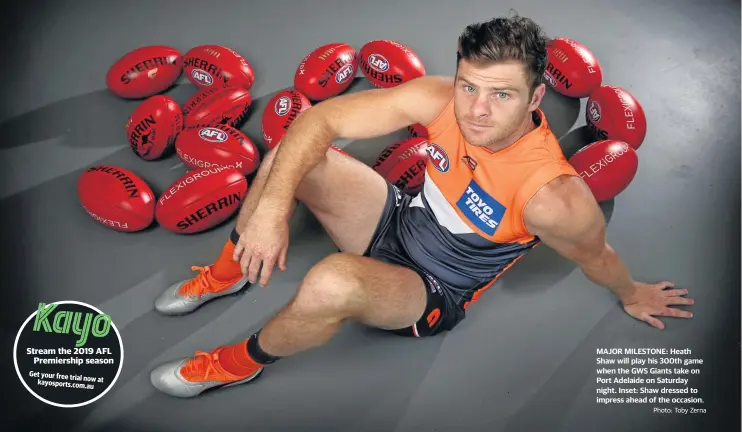  ?? Photo: Toby Zerna ?? MAJOR MILESTONE: Heath Shaw will play his 300th game when the GWS Giants take on Port Adelaide on Saturday night. Inset: Shaw dressed to impress ahead of the occasion.