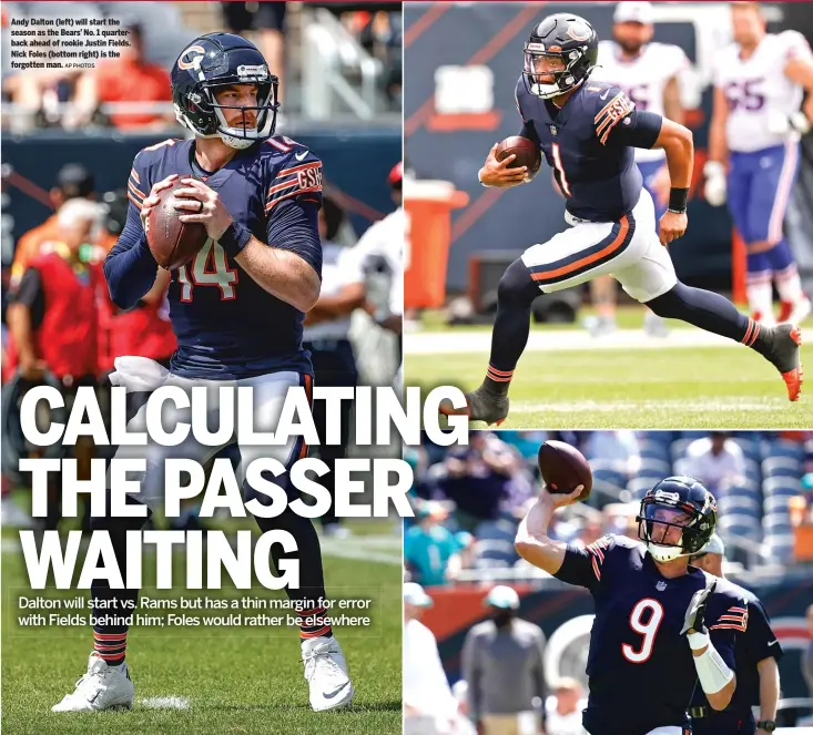  ?? AP PHOTOS ?? Andy Dalton (left) will start the season as the Bears’ No. 1 quarterbac­k ahead of rookie Justin Fields. Nick Foles (bottom right) is the forgotten man.