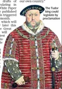  ??  ?? The Tudor king could legislate by proclamati­on
