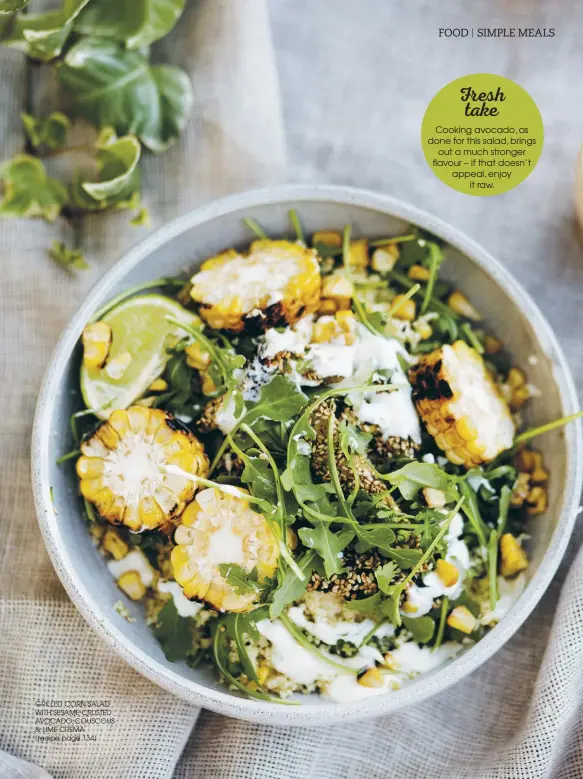  ??  ?? GRILLED CORN SALAD WITH SESAME-CRUSTED AVOCADO, COUSCOUS &amp; LIME CREMA(recipe page 134)