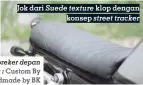  ??  ?? Jok dari Suede texture klop dengan konsep street tracker