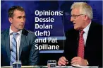  ??  ?? Opinions: Dessie Dolan (left) and Pat Spillane