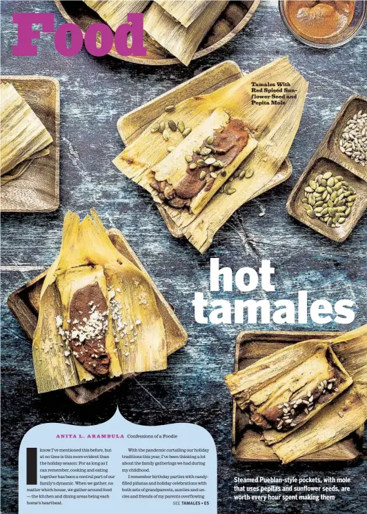  ?? ANITA L. ARAMBULA CONFESSION­S OF A FOODIE ?? Tamales With Red Spiced Sunf lower Seed and Pepita Mole