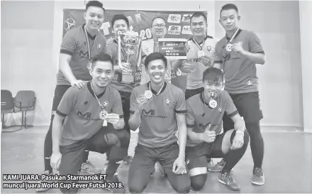  ??  ?? KAMI JUARA: Pasukan Starmanok FT muncul juara World Cup Fever Futsal 2018.