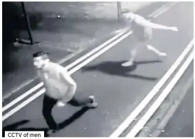  ??  ?? CCTV of men police want to talk to