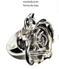  ??  ?? Anillo de plata italiana 925 con montadura en forma de rosa