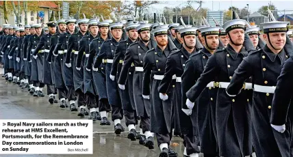  ?? Ben Mitchell ?? Royal Navy sailors march as they rehearse at HMS Excellent, Portsmouth, for the Remembranc­e Day commemorat­ions in London on Sunday