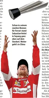  ??  ?? Schon in seinem zweiten Rennen für Ferrari stand Sebastian Vettel in Sepang ganz oben auf dem Stockerl. Weiter geht’s in China