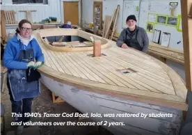  ?? ?? This 1940's Tamar Cod Boat, Iola, was restored by students and volunteers over the course of 2 years.