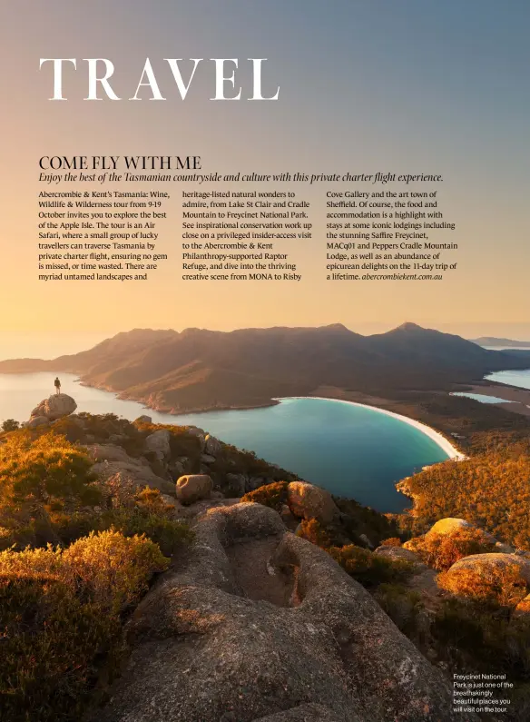  ??  ?? Freycinet National Park is just one of the breathakin­gly beautiful places you will visit on the tour.