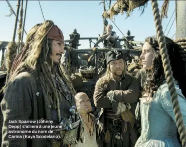  ??  ?? Jack Sparrow (Johnny Depp) s’alliera à une jeune astronome du nom de Carina (Kaya Scodelario).