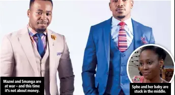  ??  ?? Mazwi and Smanga are at war – and this time it’s not about money. Sphe and her baby are stuck in the middle.