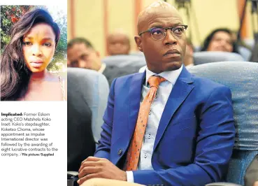  ?? /File picture/Supplied ?? Implicated: Former Eskom acting CEO Matshela Koko Inset: Koko’s stepdaught­er, Koketso Choma, whose appointmen­t as Impulse Internatio­nal director was followed by the awarding of eight lucrative contracts to the company.