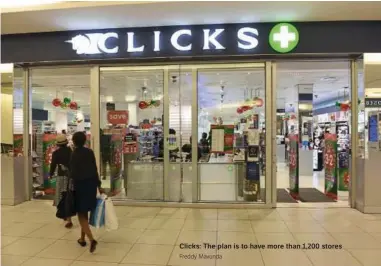  ?? Freddy Mavunda ?? Clicks: The plan is to have more than 1,200 stores