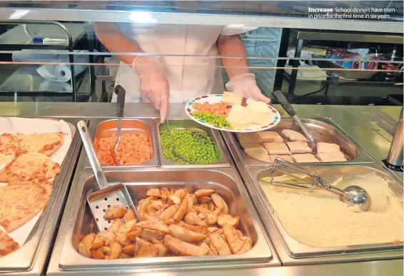  ?? ?? Increase School dinners have risen in price for the first time in six years