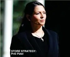  ??  ?? STORE STRATEGY: Priti Patel