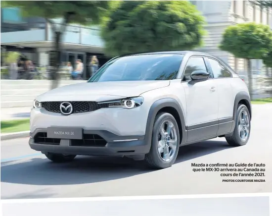  ?? PHOTOS COURTOISIE MAZDA ?? Mazda a confirmé au Guide de l’auto que le MX-30 arrivera au Canada au
cours de l’année 2021.