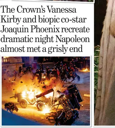  ?? ?? BLOWN APART: A cart explodes on the set of Napoleon, where Vanessa Kirby – right as Princess Margaret in The Crown – plays Josephine, clearly upset by the assassinat­ion attempt, as our exclusive pictures show