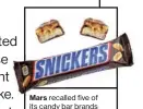  ??  ?? recalled five of its candy bar brands in 55 countries after finding a piece of plastic in a Snickers bar packaged in a Netherland­s plant.