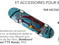  ??  ?? The Mandaloria­n est partout, même sur ce skateboard réalisé en collaborat­ion avec Element pour les fans de Star Wars. Skateboard >e^f^gm 0 0. FZg]h. 99 €