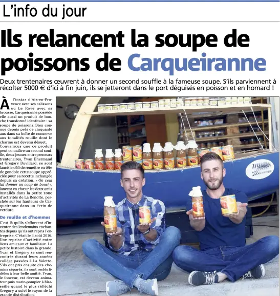  ?? (Photo P. Blanchard) ?? Yvan Dhermand et Grégory Duvillard, qui habitent à La Seyne et à Carqueiran­ne, commercial­isent la soupe aussi en bouteille et des produits dérivés (bisque, tapenade, anchoïade).